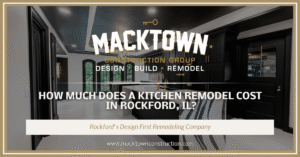 Advertisement for Macktown Construction Group featuring a stylish modern kitchen with text, "How much does a kitchen remodel cost in Rockford, IL?" and the company’s website, www.macktownconstruction.com.
